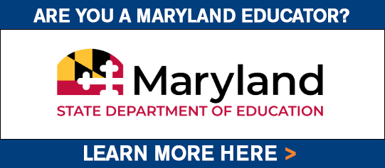 Are you a Maryland Educator? Learn more here.